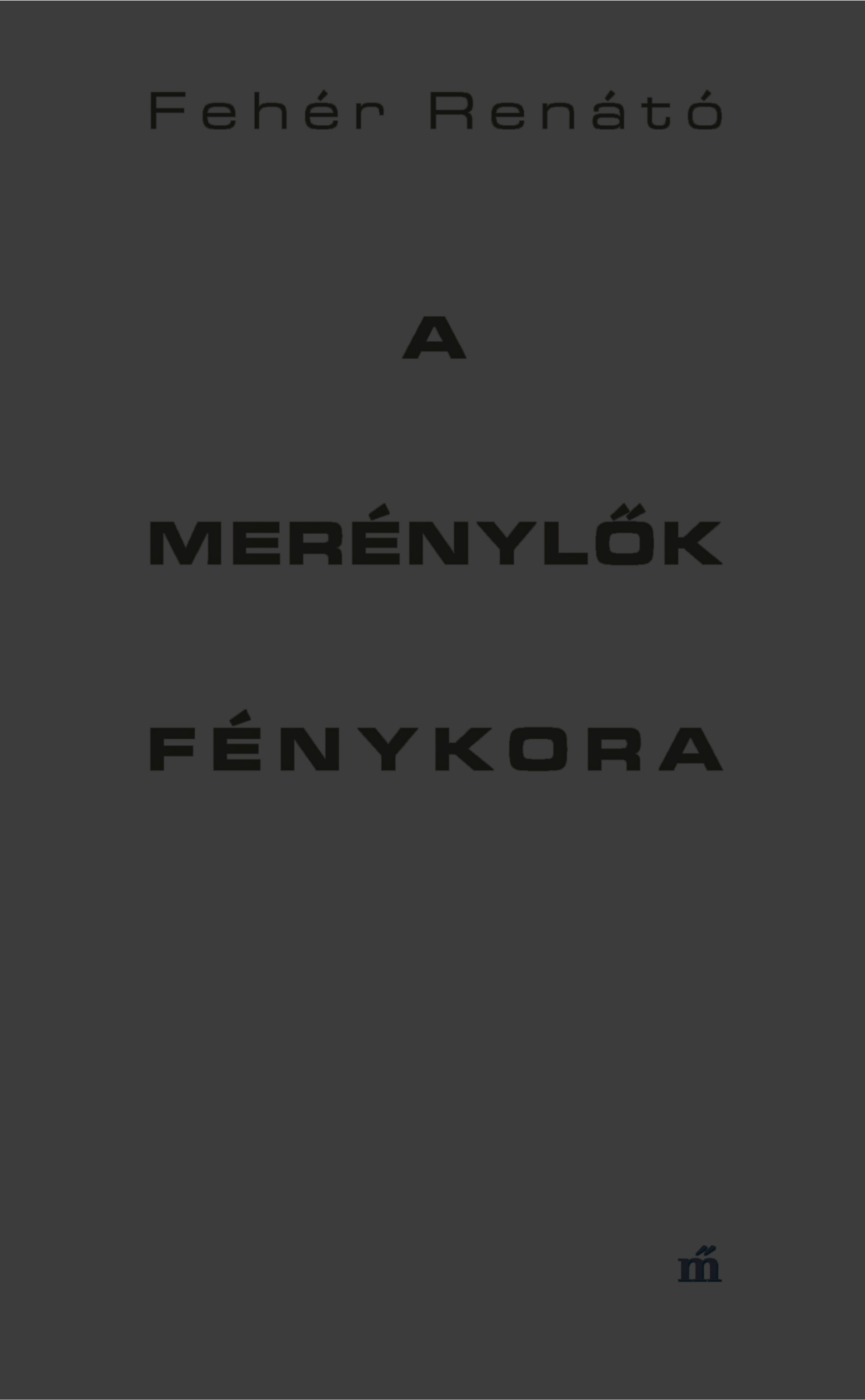 Fehér Renátó - A merénylők fénykora. Kaleidoszkóp