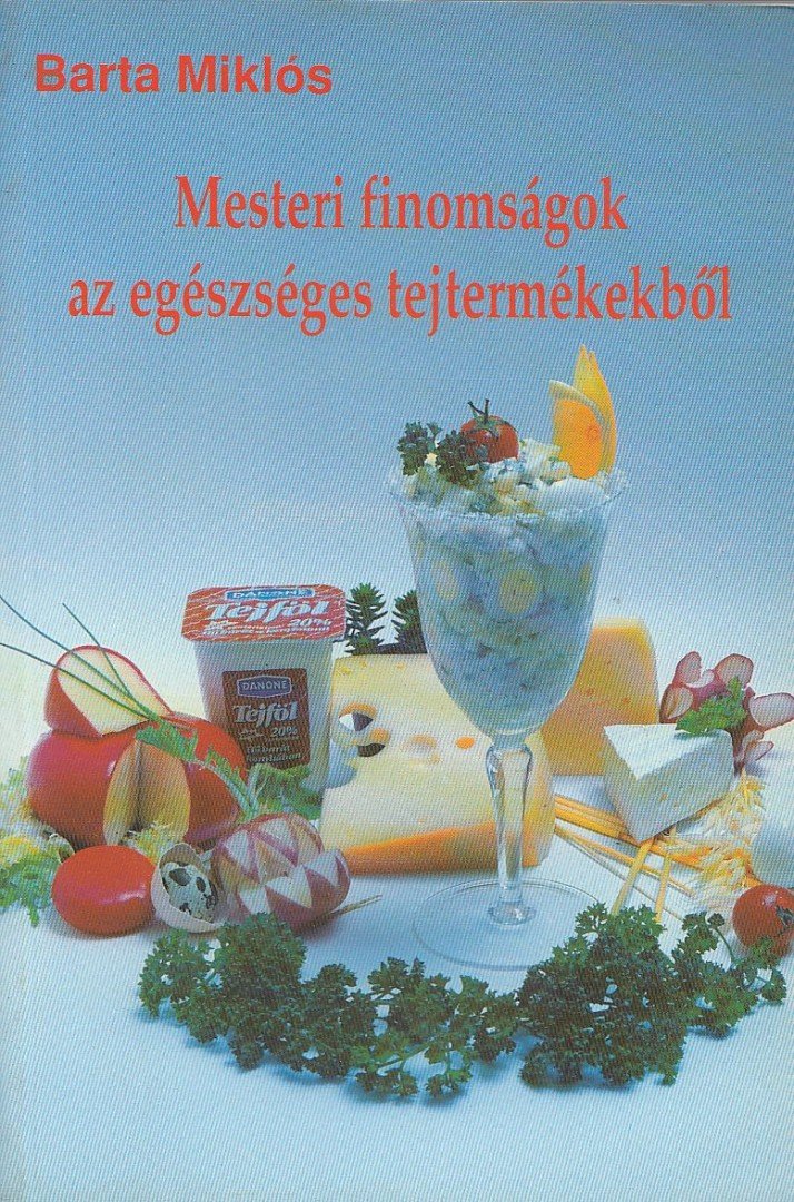 BARTA MIKLÓS - Mesteri finomságok az egészséges tejtermékekből [antikvár]