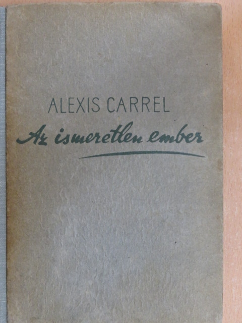 Alexis Carrel - Az ismeretlen ember [antikvár]