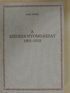 Gaál Endre - A szegedi nyomdászat 1801-1918 [antikvár]