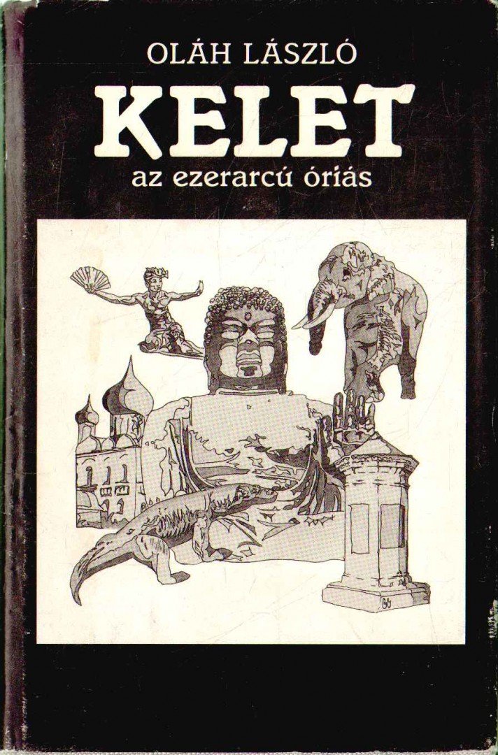 Oláh László - Kelet, az ezerarcú óriás [antikvár]