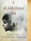 Barbara Claypole White - A tökéletes fiú [antikvár]