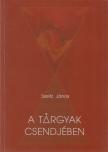 Szeitz János - A tárgyak csendjében (aláírt) [antikvár]