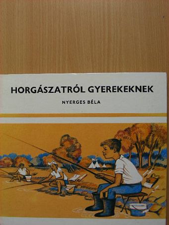 Nyerges Béla - Horgászatról gyerekeknek [antikvár]