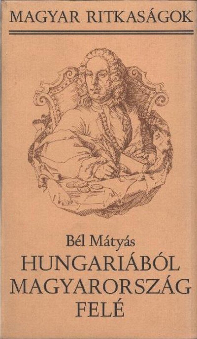 Bél Mátyás - Hungariaból Magyarország felé [antikvár]