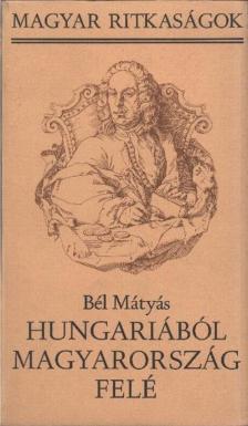 Bél Mátyás - Hungariaból Magyarország felé [antikvár]