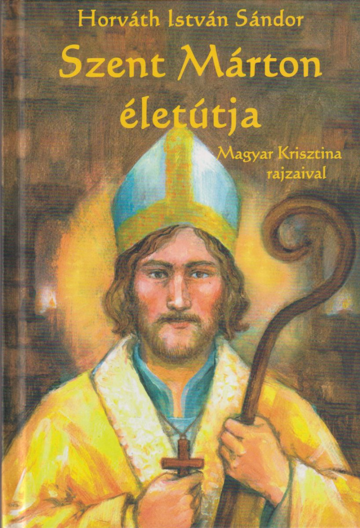 Horváth István Sándor - Szent Márton életútja [antikvár]