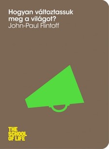 John-Paul Flintoff - Hogyan változtassuk meg a világot? [eKönyv: epub, mobi]