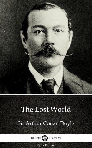 Delphi Classics Sir Arthur Conan Doyle, - The Lost World by Sir Arthur Conan Doyle (Illustrated) [eKönyv: epub, mobi]