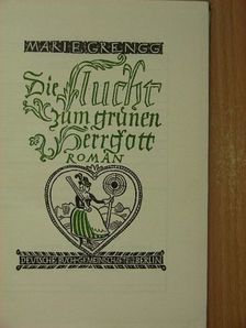 Marte Grengg - Die Flucht zum grünen Herrgott (gótbetűs) [antikvár]