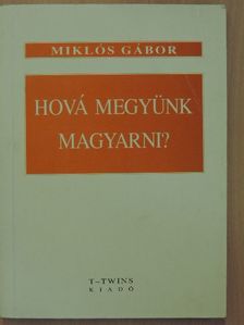 Miklós Gábor - Hová megyünk magyarni? [antikvár]