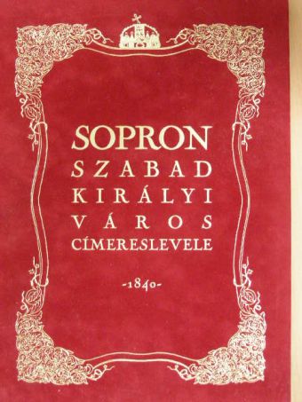 Sopron szabad királyi város címereslevele 1840 [antikvár]