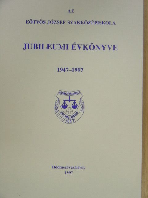 Dr. Bozó Franciska - Az Eötvös József Szakközépiskola Jubileumi Évkönyve 1947-1997 [antikvár]