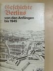 Eckhard Müller-Mertens - Geschichte Berlins von den Anfängen bis 1945 [antikvár]
