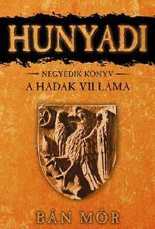 BÁN MÓR - HUNYADI - A HADAK VILLÁMA - NEGYEDIK KÖNYV