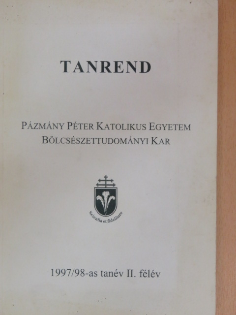 Konrád Zsuzsanna - A Pázmány Péter Katolikus Egyetem Bölcsészettudományi Kar tanrendje az 1997/98. II. félévre [antikvár]