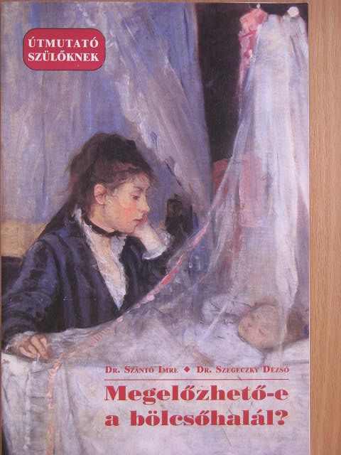 Dr. Szántó Imre - Megelőzhető-e a bölcsőhalál? [antikvár]