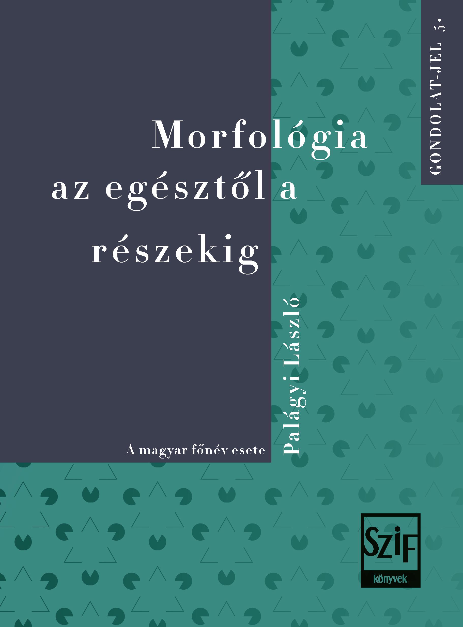 Palágyi László - Morfológia az egésztől a részekig
