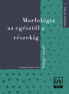 Palágyi László - Morfológia az egésztől a részekig