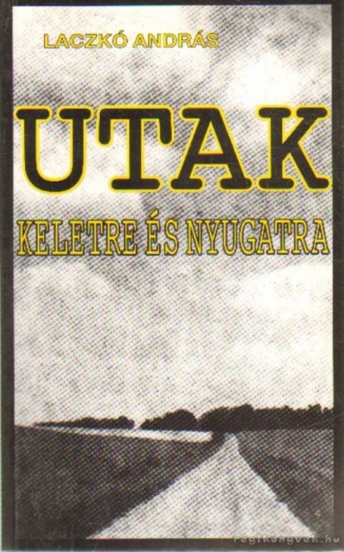 Laczkó András - Utak keletre és nyugatra (dedikált) [antikvár]
