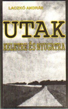 Laczkó András - Utak keletre és nyugatra (dedikált) [antikvár]