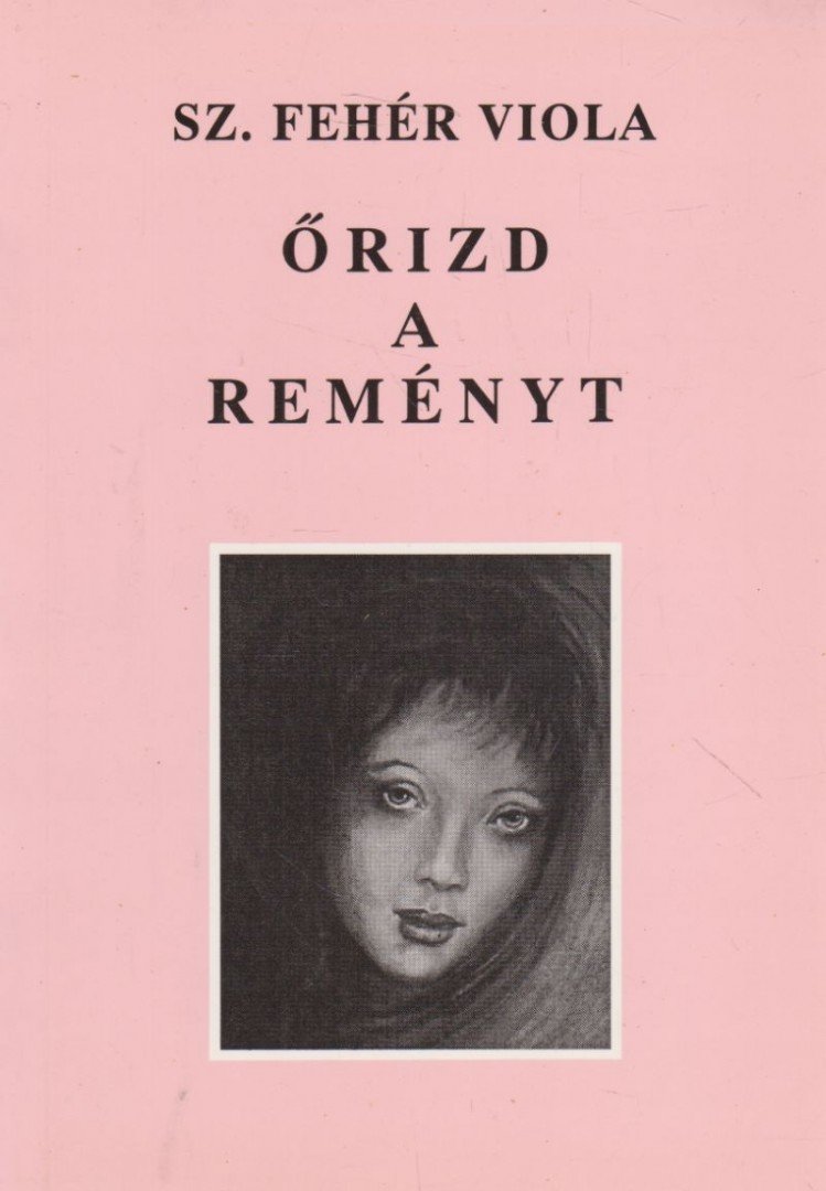 Sz. Fehér Viola - Őrizd a reményt (dedikált) [antikvár]