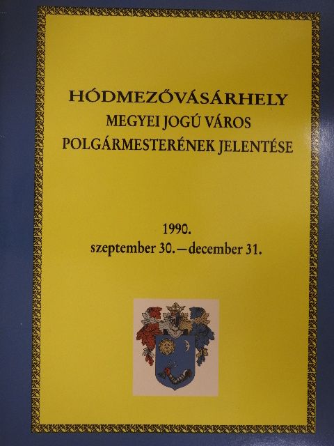 Dr. Rapcsák András - Hódmezővásárhely Megyei Jogú Város polgármesterének jelentése az 1990. szeptember 30.-december 31. [antikvár]