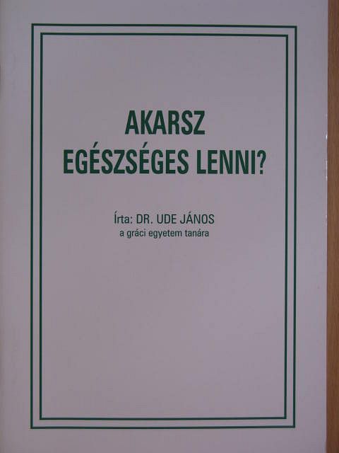 Dr. Ude János - Akarsz egészséges lenni? [antikvár]