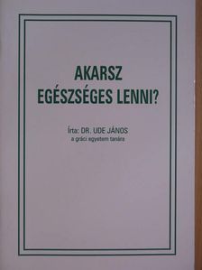 Dr. Ude János - Akarsz egészséges lenni? [antikvár]