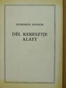 Domokos Sándor - Dél keresztje alatt [antikvár]