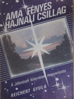 Reichert Gyula - Ama fényes hajnali csillag I. [antikvár]