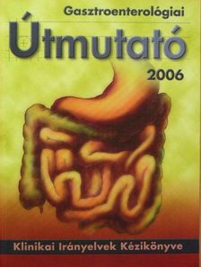 Gasztroenterológiai Útmutató 2006 [antikvár]