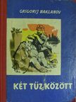 Grigorij Baklanov - Két tűz között [antikvár]