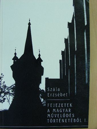 Szála Erzsébet - Fejezetek a magyar művelődés történetéből 1. [antikvár]