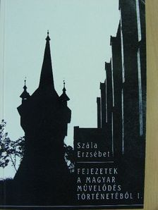 Szála Erzsébet - Fejezetek a magyar művelődés történetéből 1. [antikvár]