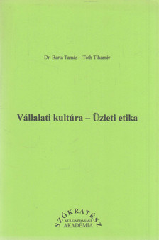 Dr. Barta Tamás, Dr. Tóth Tihamér - Vállalati kultúra - Üzleti etika [antikvár]