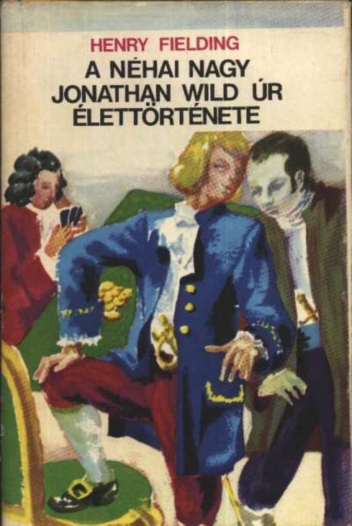 Henry Fielding - A néhai nagy Jonathan Wild úr élettörténete [antikvár]