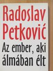 Radoslav Petkovic - Az ember, aki álmában élt [antikvár]