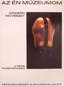 Hárs Éva - Modern művészet a Pécsi múzeumokban I. [antikvár]