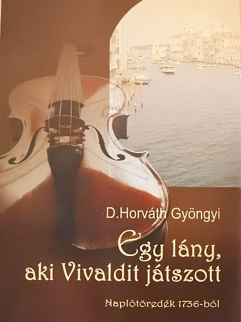 D. Horváth Gyöngyi - Egy lány, aki Vivaldit játszott [antikvár]