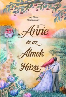 Lucy Maud Montgomery - Anne és az Álmok Háza - Anne 5. [eKönyv: epub, mobi]