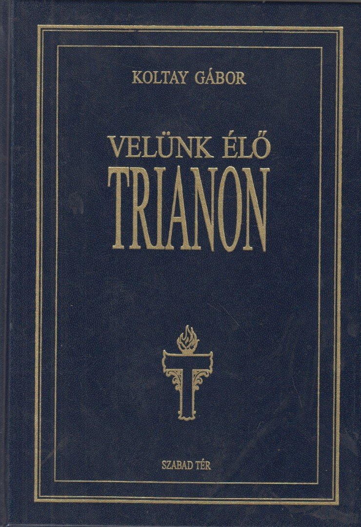 KOLTAY GÁBOR - Velünk élő Trianon [antikvár]