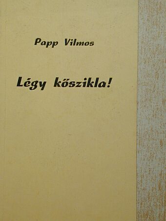 Papp Vilmos - Légy kőszikla! [antikvár]