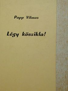 Papp Vilmos - Légy kőszikla! [antikvár]
