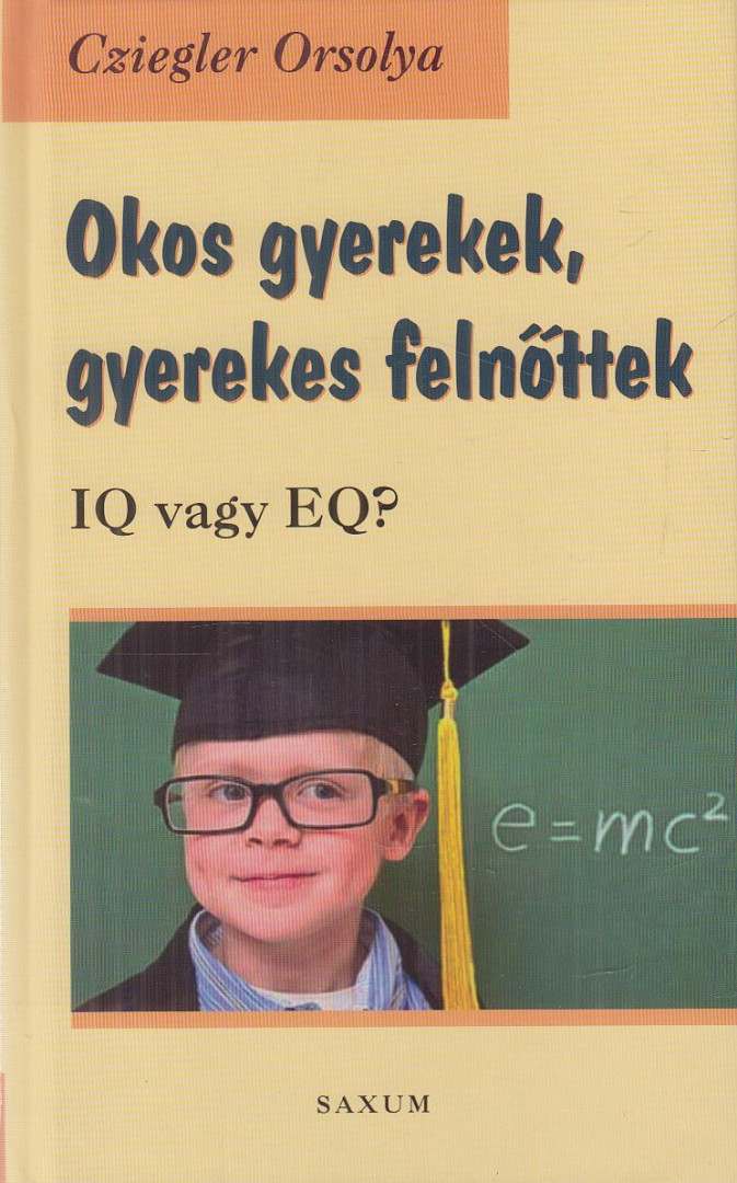Cziegler Orsolya - Okos gyerekek, gyerekes felnőttek [antikvár]