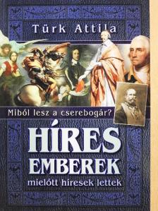 Türk Attila - Híres emberek, mielőtt híresek lettek [antikvár]