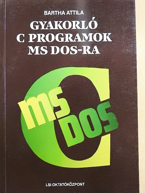 Bartha Attila - Gyakorló C-programok MS DOS-ra [antikvár]