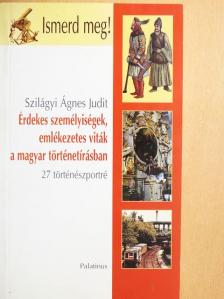Szilágyi Ágnes Judit - Érdekes személyiségek, emlékezetes viták a magyar történetírásban [antikvár]
