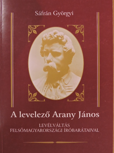 Sáfrán Györgyi - A levelező Arany János [antikvár]