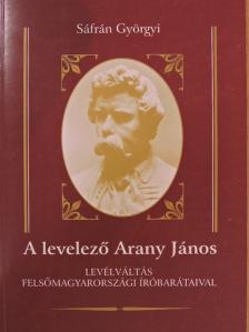 Sáfrán Györgyi - A levelező Arany János [antikvár]